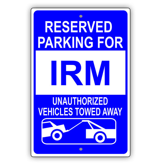 Reserved Parking For IRM Unauthorized Vehicles Towed Away Sign