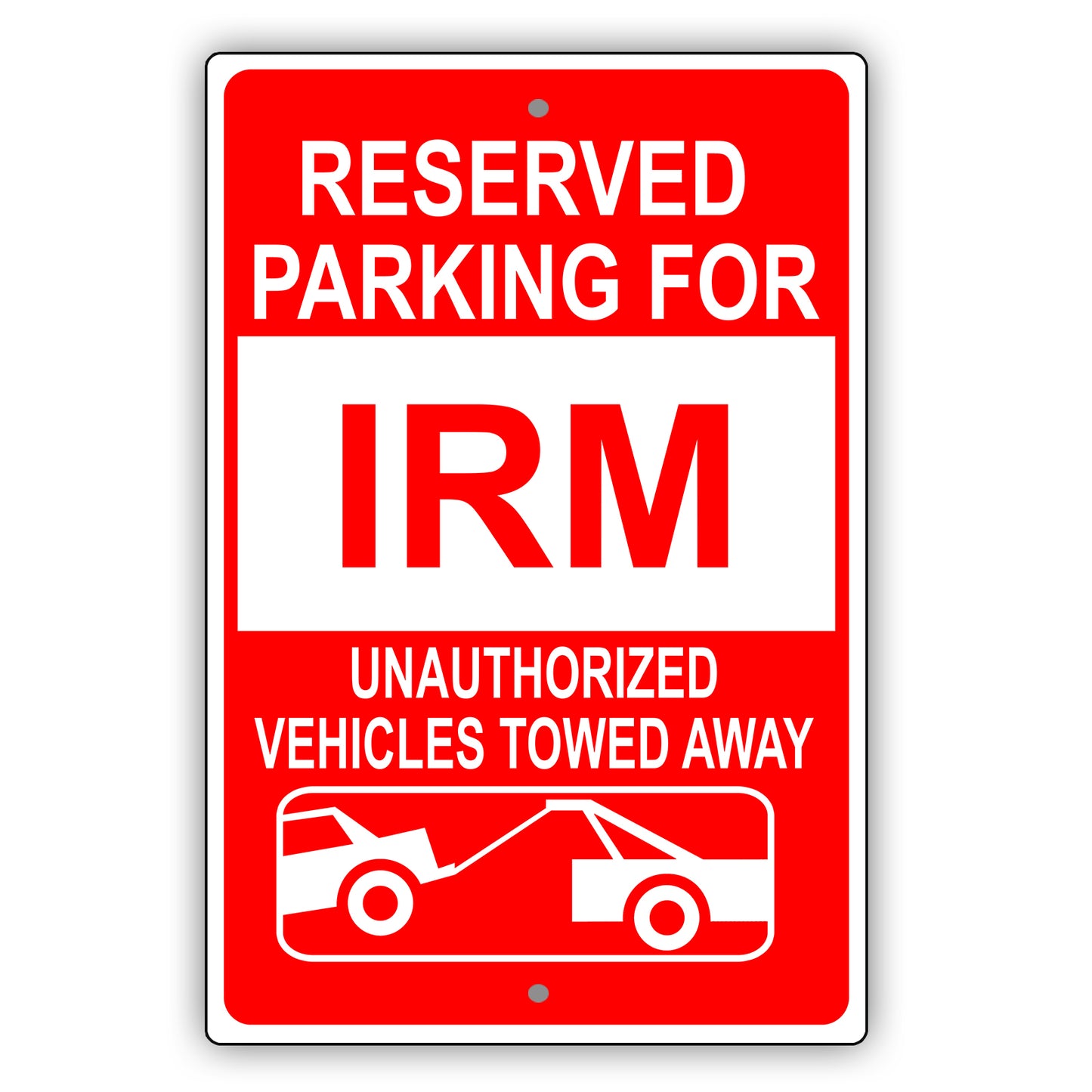 Reserved Parking For IRM Unauthorized Vehicles Towed Away Sign