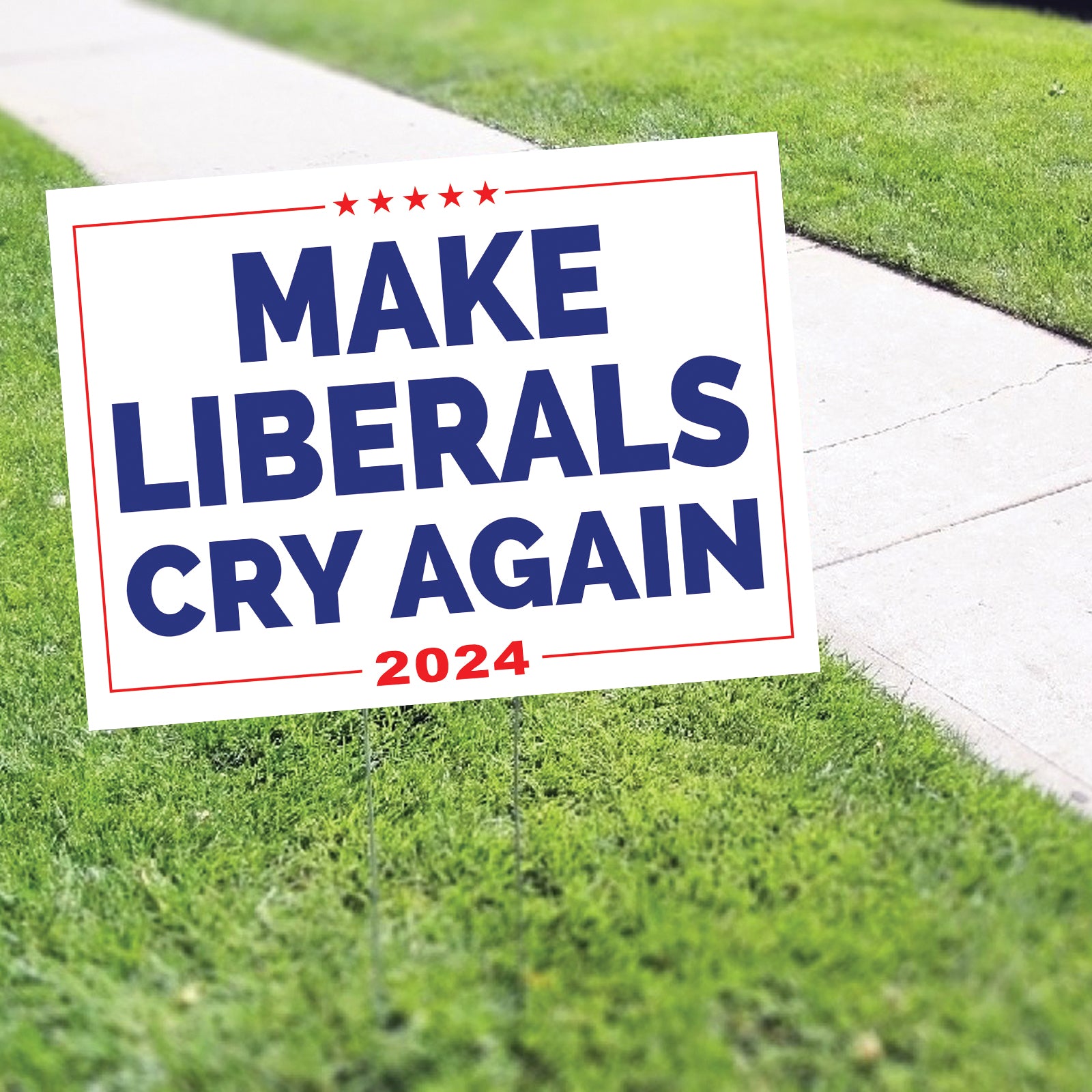 Make Liberals Cry Again 2024 Coroplast Yard Sign