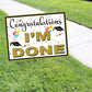 Congratulation I'm Done Coroplast Yard Sign