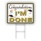Congratulation I'm Done Coroplast Yard Sign