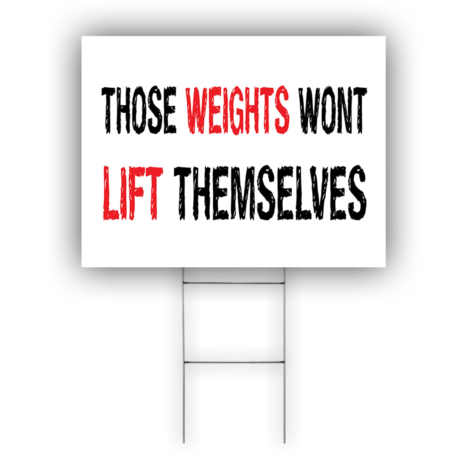 Those Weights Wonts lift Themselves Coroplast Yard Sign
