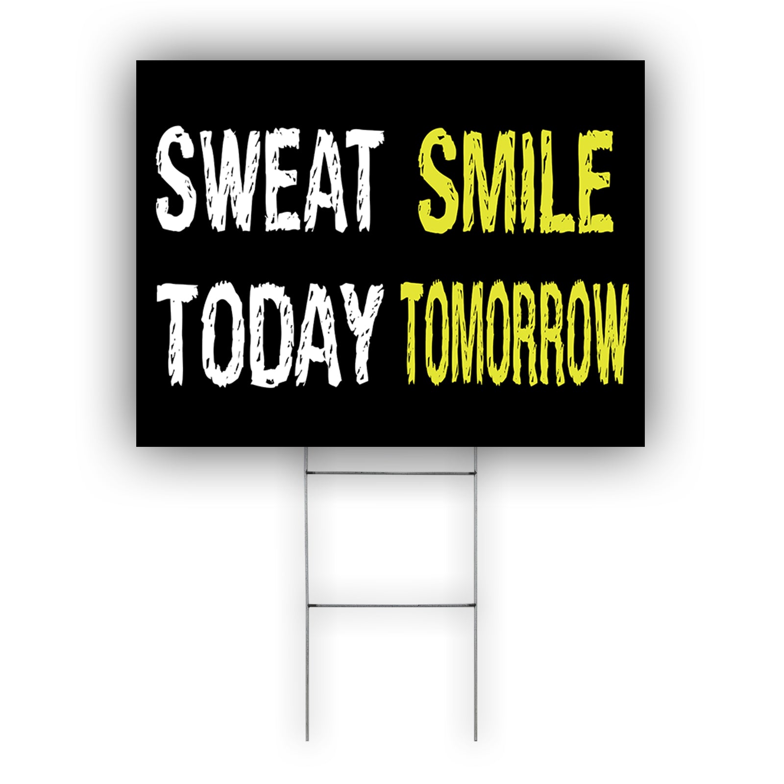 Sweat Smile Today Tomorrow Coroplast Yard Sign