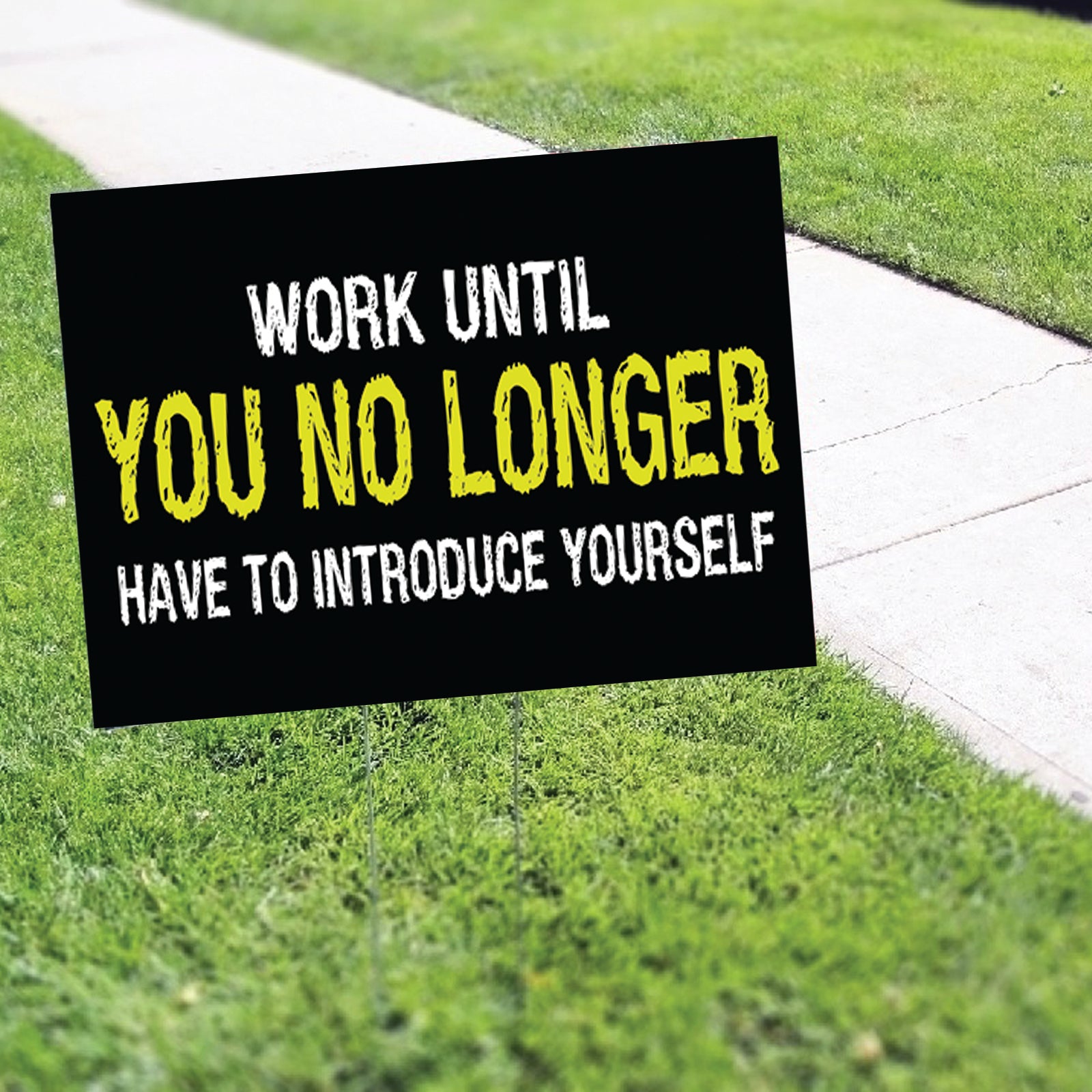 Work Until You No Longer Have To Introduce Yourself Coroplast Yard Sign
