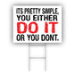 Its Pretty Simple You Either Do It Or you Don't Coroplast Yard Sign