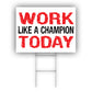 Work Like A Champion Today Coroplast Yard Sign