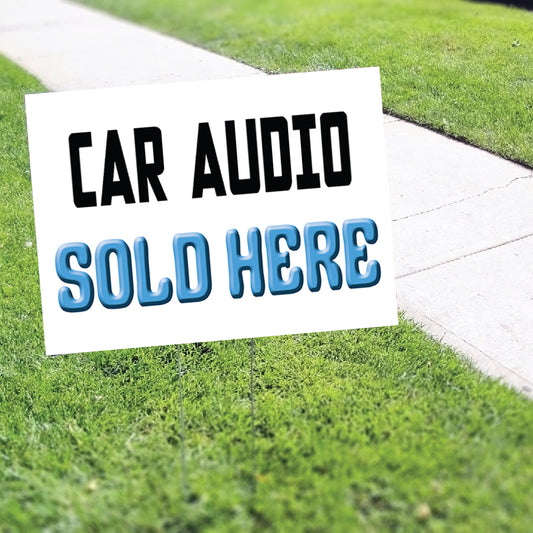 Car Audio Sold Here Coroplast Yard Sign