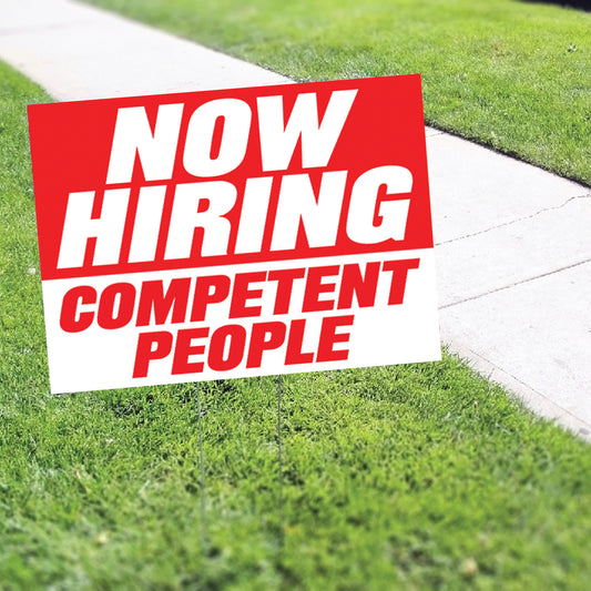 Now Hiring Competent People Coroplast Yard Sign