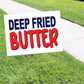 Deep Fried Butter Coroplast Yard Sign