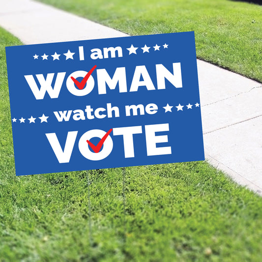 I Am Woman Watch Me Vote Coroplast Yard Sign
