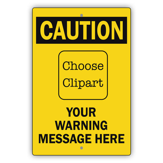 Custom Sign Caution Your Warning Sign Aluminum Metal Sign