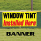 Window Tint Installed Here Vinyl Printed Banner Sign