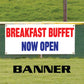 Breakfast buffet now open vinyl printed banner sign