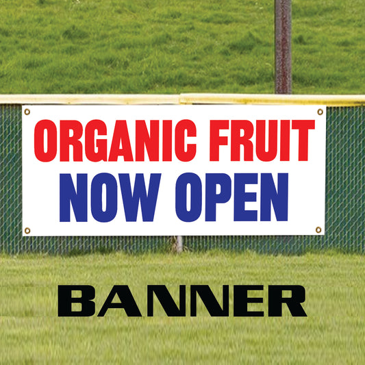 Organic fruit now open vinyl printed banner sign