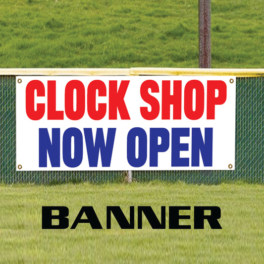 Clock shop now open vinyl printed banner sign