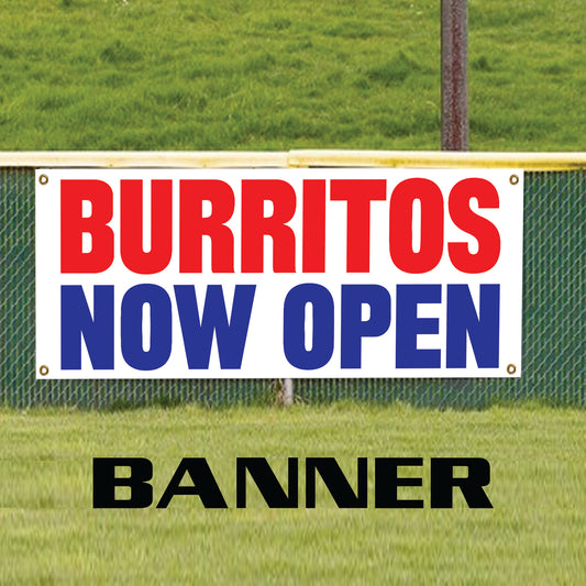 Burritos now open vinyl printed banner sign