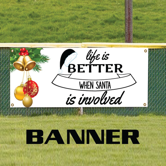 Life is better when santa is involved vinyl printed banner sign