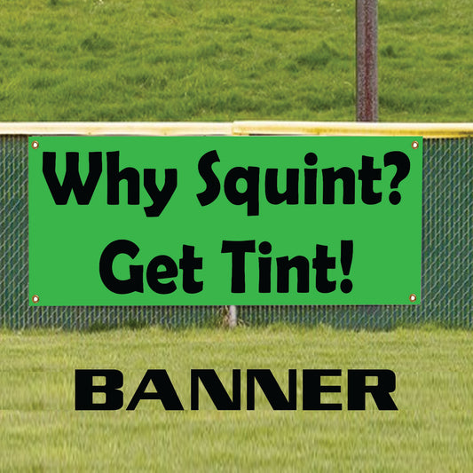 Why Squint get tint vinyl printed banner sign
