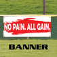 No pain all gain vinyl printed banner sign