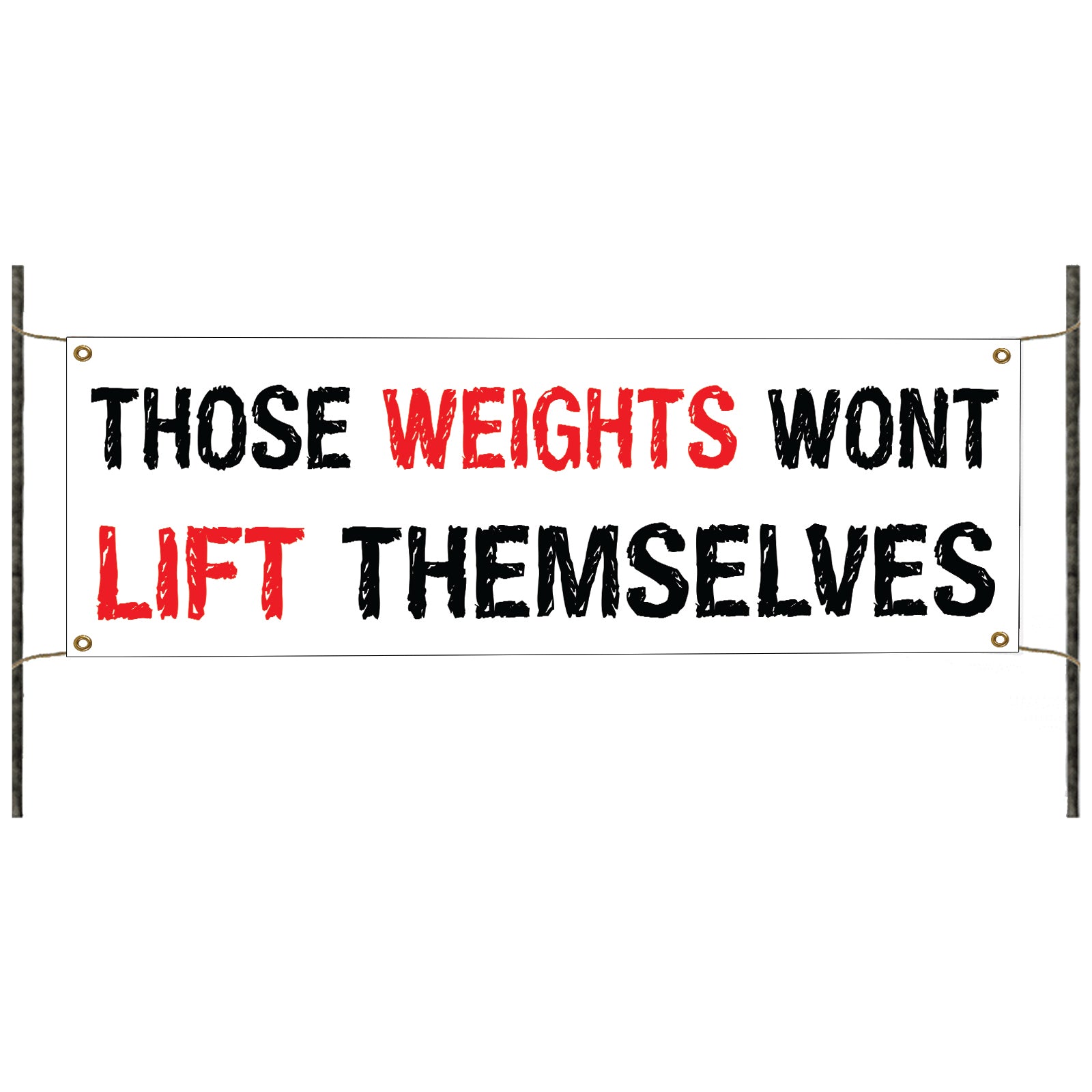 Those weights wont lift themselves vinyl printed banner sign