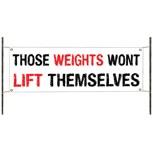 Those weights wont lift themselves vinyl printed banner sign