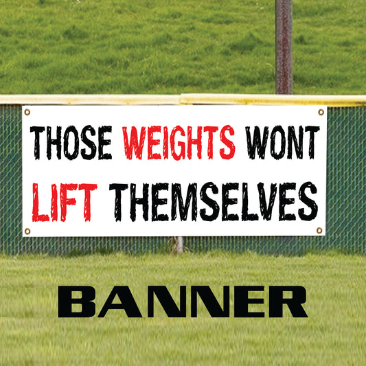 Those weights wont lift themselves vinyl printed banner