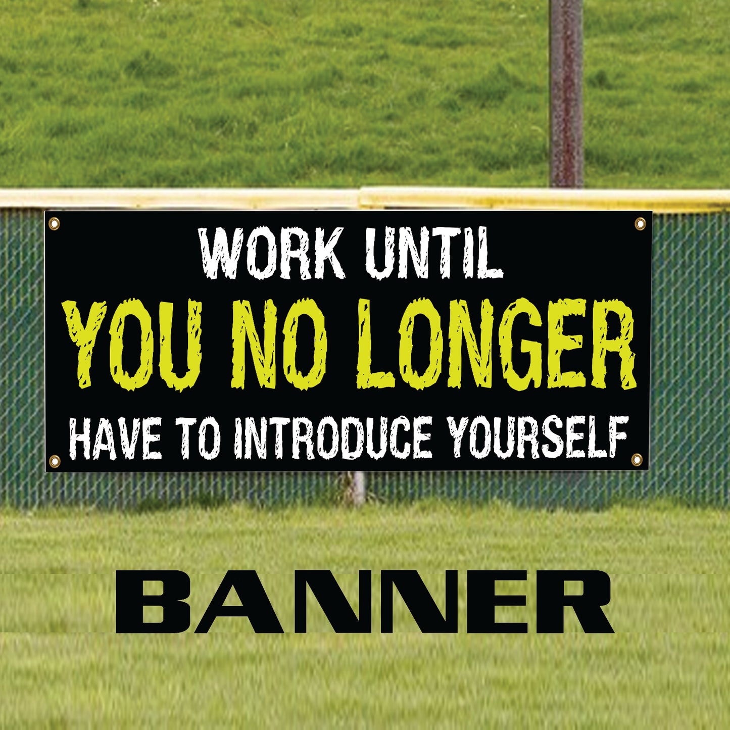 Work until you no longer have to introduce yourself vinyl printed banner sign