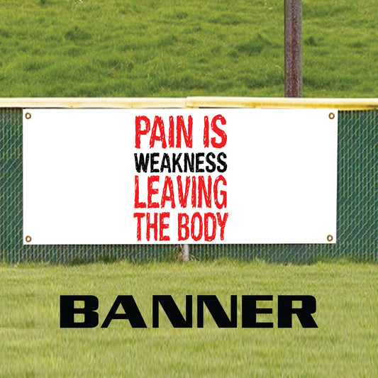 Pain is weakness leaving the body vinyl printed banner sign