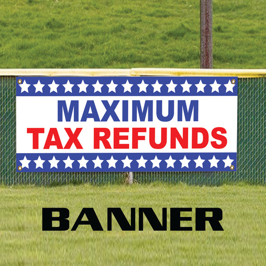 Maximum tax refunds vinyl printed banner sign
