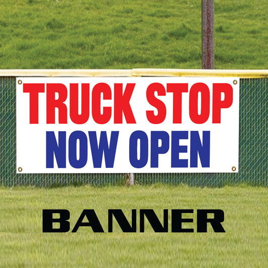 Truck stop now open vinyl printed banner sign