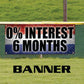 0% Interest 6 Months vinyl printed banner sign