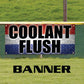 Coolant flush vinyl printed banner sign