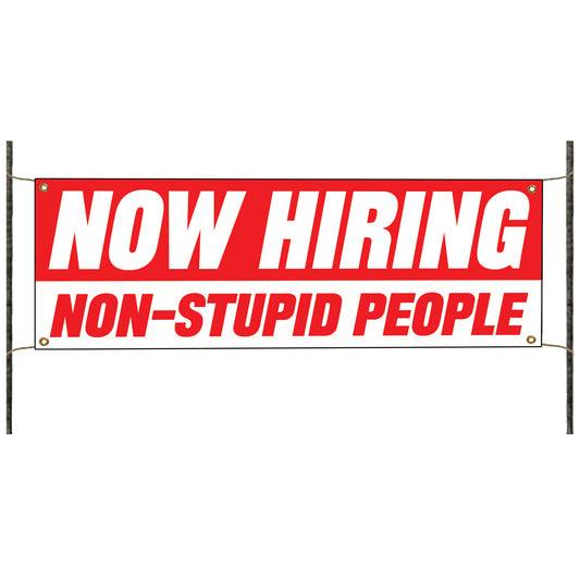 Now hiring non-stupid people vinyl printed banner sign
