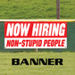 Now hiring non-stupid people vinyl printed banner sign