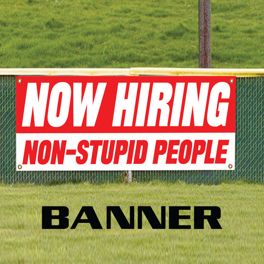 Now hiring non-stupid people vinyl printed banner sign