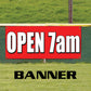 Open 7am vinyl printed banner sign