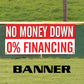 No Money Down 0% Financing vinyl printed banner sign