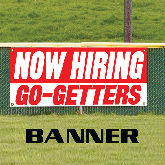 Now hiring go getters vinyl printed banner sign