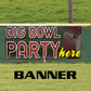 Big bowl party here vinyl printed banner sign