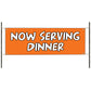 Now Serving Dinner Vinyl Banner Sign