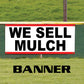 We sell mulch vinyl banner sign
