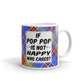 If Pop Pop Is Not Happy Coffee Tea Cup Ceramic Mug Gift