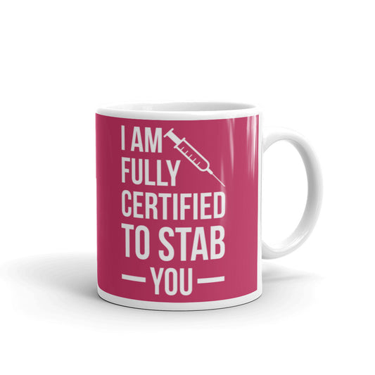 I Am Fully Certified To Stab You Nurse Gifts Coffee Tea Ceramic Mug/Cup