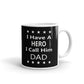 I Have A Hero I Call Him Dad Father's Day Coffee Tea Ceramic Mug/Cup