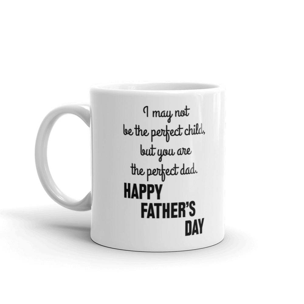 May Not Be The Perfect Child, But You Are The Perfect Dad Coffee Tea Ceramic Mug/Cup