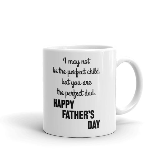 May Not Be The Perfect Child, But You Are The Perfect Dad Coffee Tea Ceramic Mug/Cup