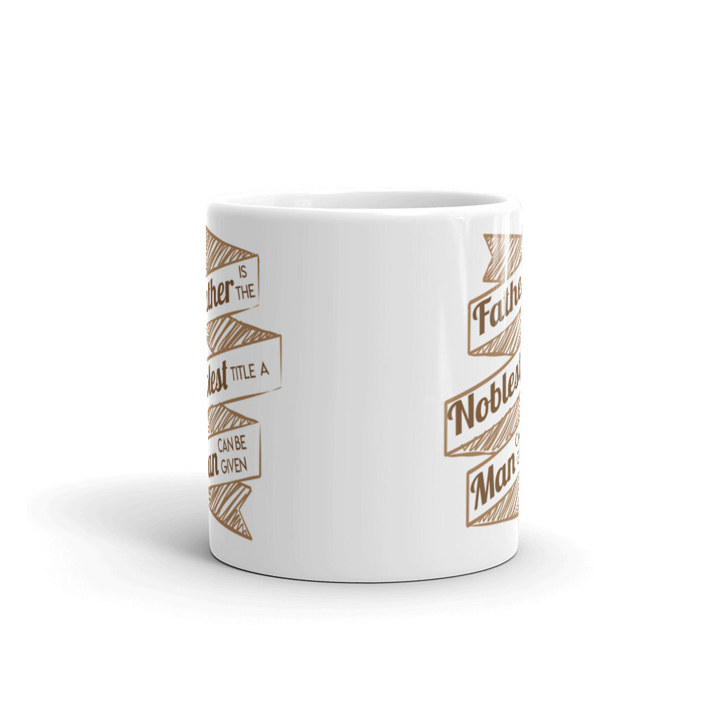Father Is The Noblest Title A Man Can Be Given Coffee Tea Ceramic Mug/Cup Gift
