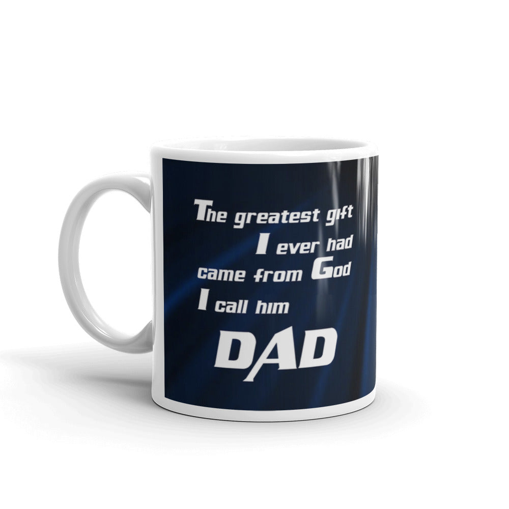 The Greatest Gift I Ever Had Came From God I Call Him Dad Coffee Tea Ceramic Mug/Cup Gift
