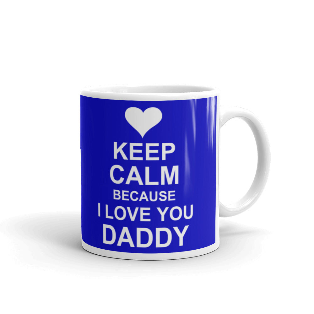 Keep Calm Because I Love You Daddy Coffee Tea Ceramic Mug/Cup