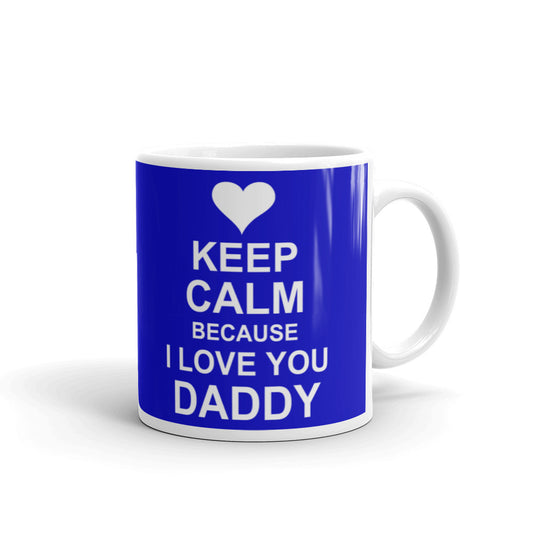 Keep Calm Because I Love You Daddy Coffee Tea Ceramic Mug/Cup